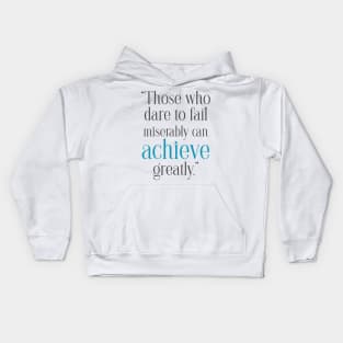 Quotes to Inspire Those who dare to fail miserably can achieve greatly Kids Hoodie